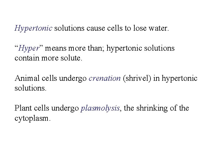 Hypertonic solutions cause cells to lose water. “Hyper” means more than; hypertonic solutions contain