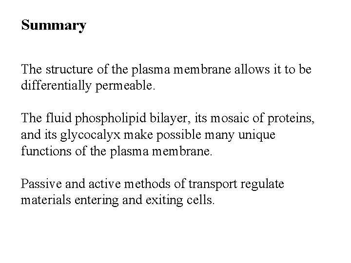 Summary The structure of the plasma membrane allows it to be differentially permeable. The