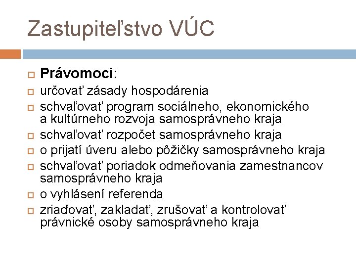 Zastupiteľstvo VÚC Právomoci: určovať zásady hospodárenia schvaľovať program sociálneho, ekonomického a kultúrneho rozvoja samosprávneho