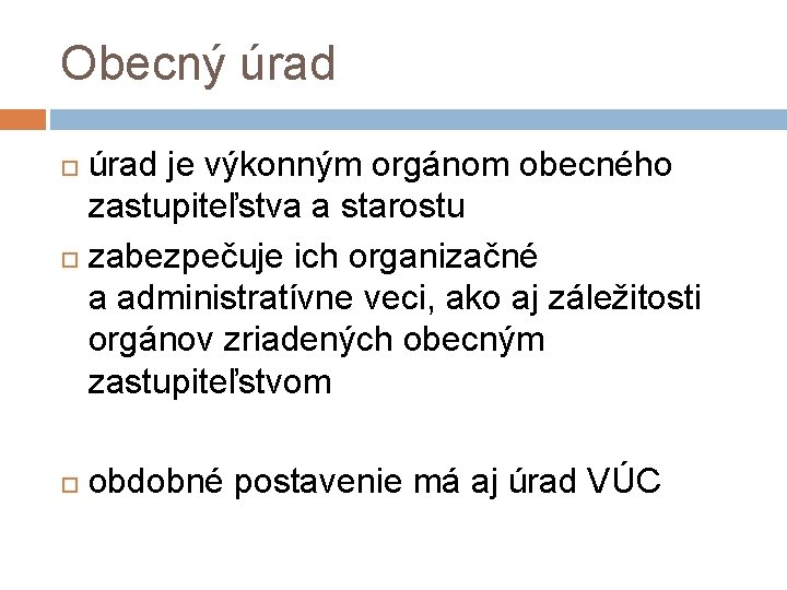 Obecný úrad je výkonným orgánom obecného zastupiteľstva a starostu zabezpečuje ich organizačné a administratívne