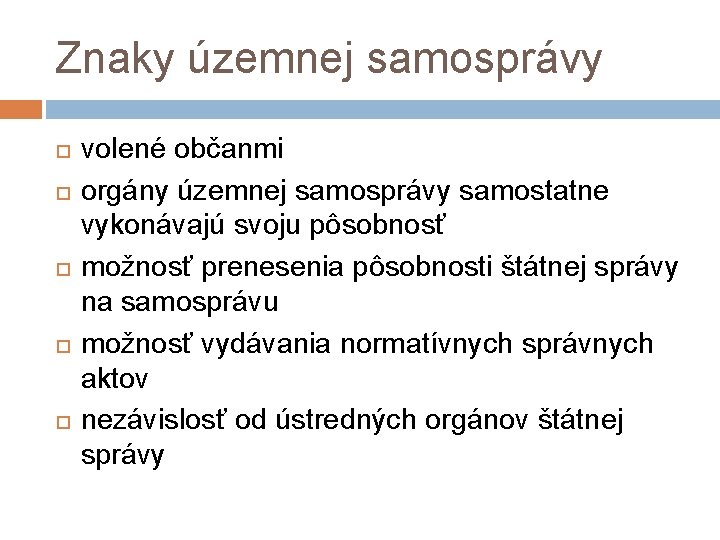 Znaky územnej samosprávy volené občanmi orgány územnej samosprávy samostatne vykonávajú svoju pôsobnosť možnosť prenesenia