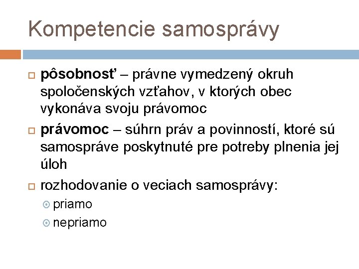 Kompetencie samosprávy pôsobnosť – právne vymedzený okruh spoločenských vzťahov, v ktorých obec vykonáva svoju