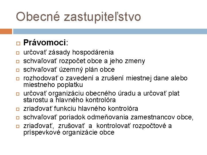 Obecné zastupiteľstvo Právomoci: určovať zásady hospodárenia schvaľovať rozpočet obce a jeho zmeny schvaľovať územný