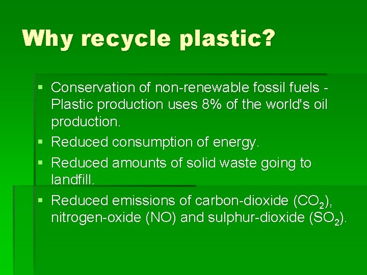 Why recycle plastic? § Conservation of non-renewable fossil fuels Plastic production uses 8% of