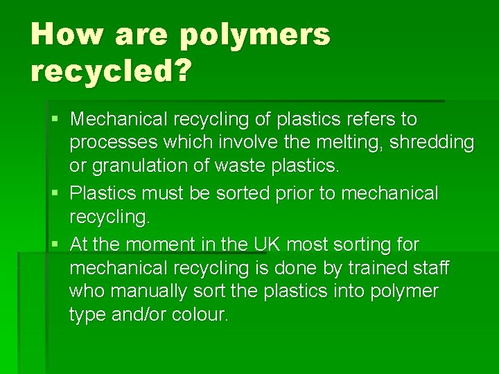 How are polymers recycled? § Mechanical recycling of plastics refers to processes which involve