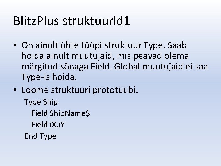 Blitz. Plus struktuurid 1 • On ainult ühte tüüpi struktuur Type. Saab hoida ainult