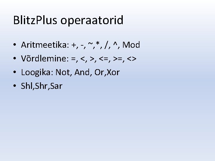 Blitz. Plus operaatorid • • Aritmeetika: +, -, ~, *, /, ^, Mod Võrdlemine: