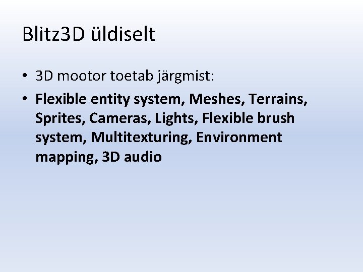 Blitz 3 D üldiselt • 3 D mootor toetab järgmist: • Flexible entity system,