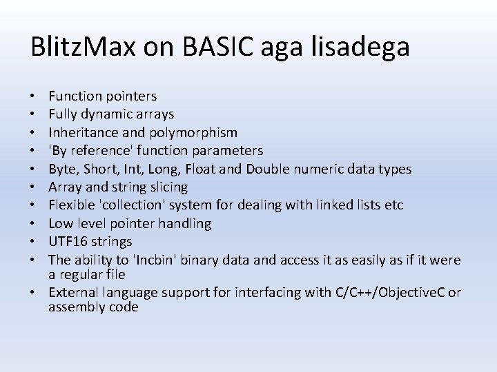 Blitz. Max on BASIC aga lisadega Function pointers Fully dynamic arrays Inheritance and polymorphism