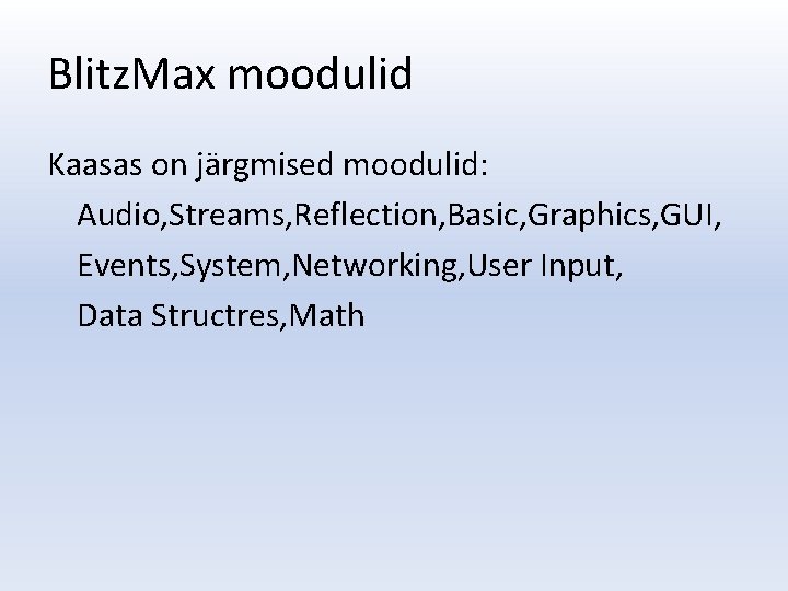 Blitz. Max moodulid Kaasas on järgmised moodulid: Audio, Streams, Reflection, Basic, Graphics, GUI, Events,