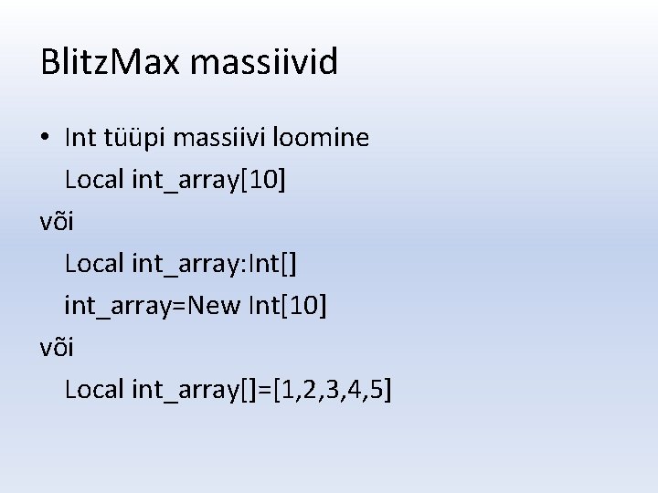 Blitz. Max massiivid • Int tüüpi massiivi loomine Local int_array[10] või Local int_array: Int[]