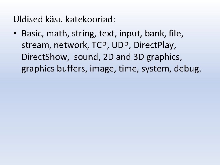 Üldised käsu katekooriad: • Basic, math, string, text, input, bank, file, stream, network, TCP,