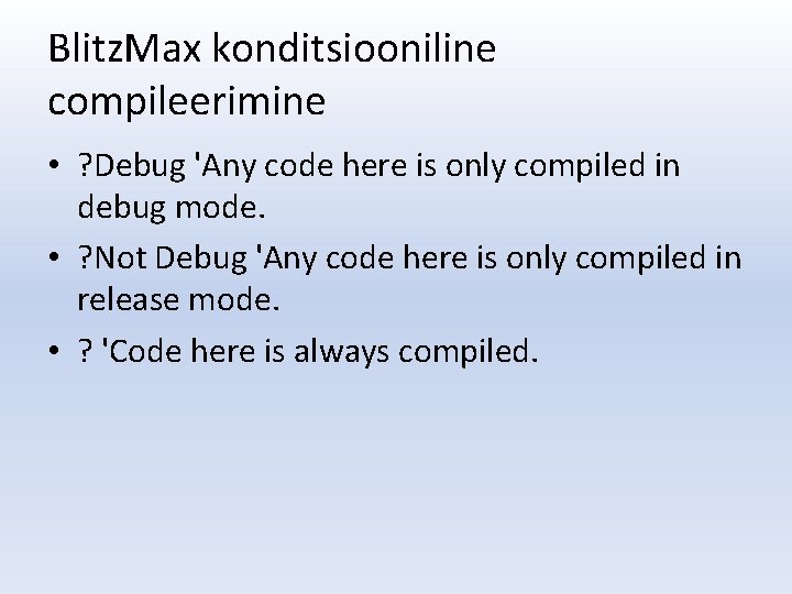 Blitz. Max konditsiooniline compileerimine • ? Debug 'Any code here is only compiled in
