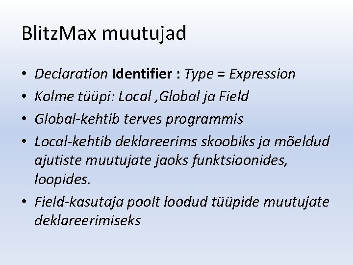Blitz. Max muutujad Declaration Identifier : Type = Expression Kolme tüüpi: Local , Global
