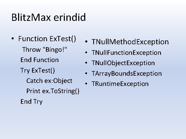 Blitz. Max erindid • Function Ex. Test() Throw "Bingo!" End Function Try Ex. Test()