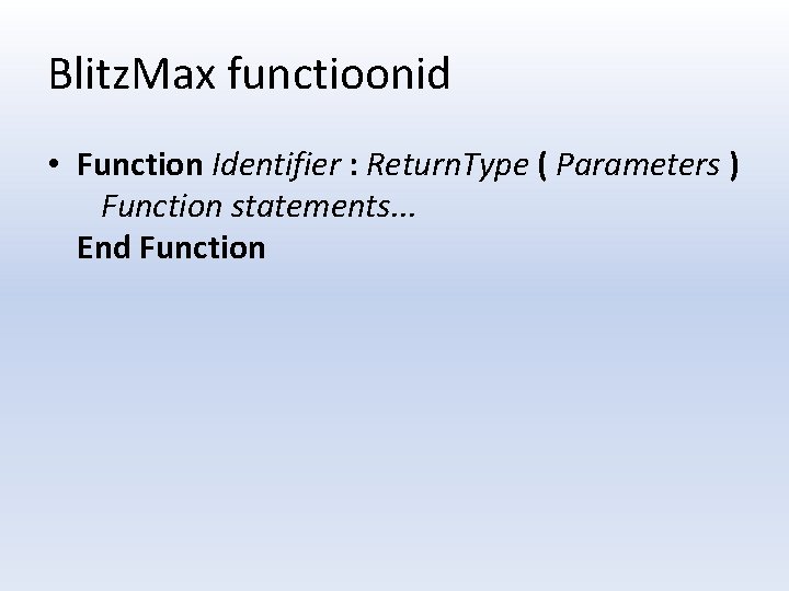 Blitz. Max functioonid • Function Identifier : Return. Type ( Parameters ) Function statements.