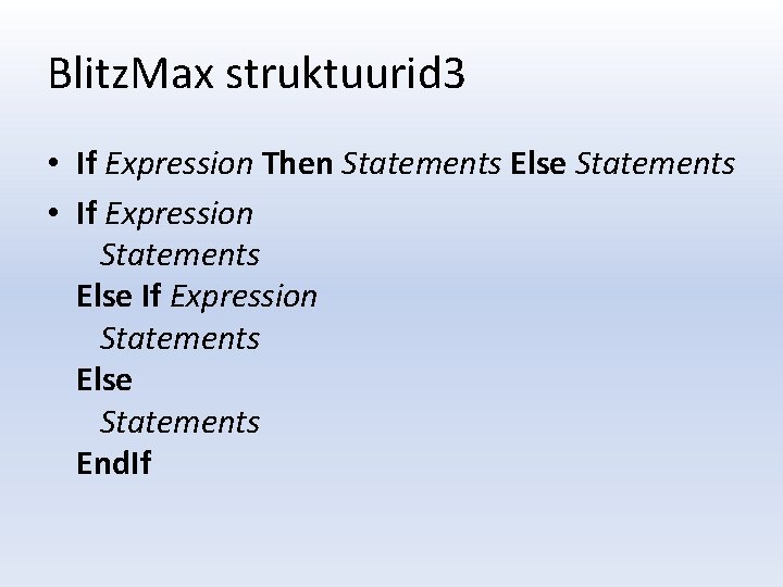 Blitz. Max struktuurid 3 • If Expression Then Statements Else Statements • If Expression