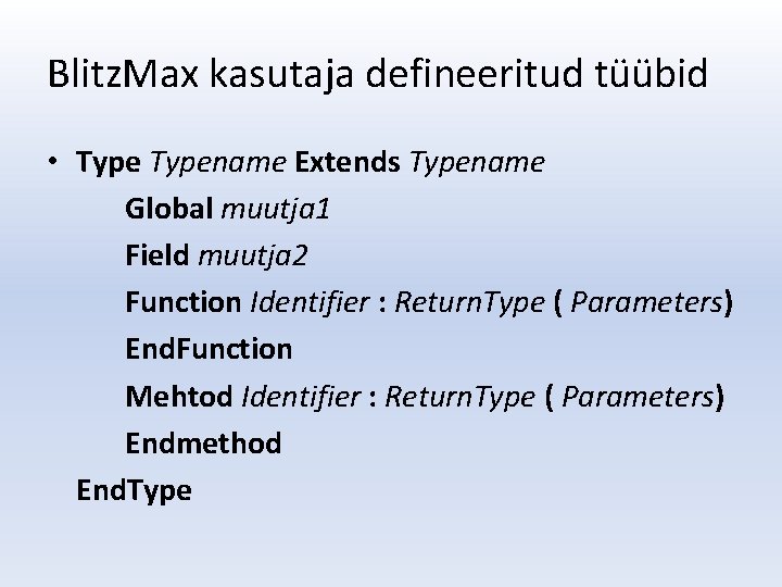 Blitz. Max kasutaja defineeritud tüübid • Typename Extends Typename Global muutja 1 Field muutja