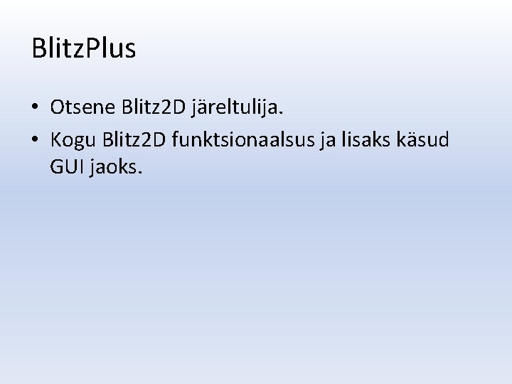 Blitz. Plus • Otsene Blitz 2 D järeltulija. • Kogu Blitz 2 D funktsionaalsus