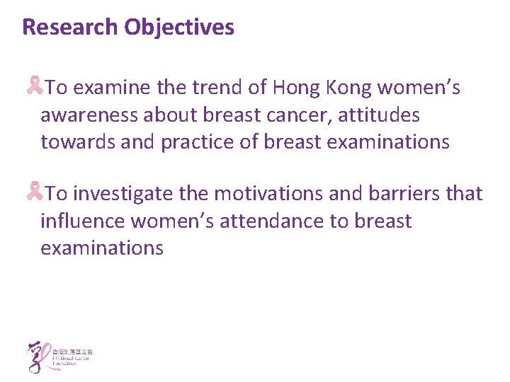 Research Objectives To examine the trend of Hong Kong women’s awareness about breast cancer,