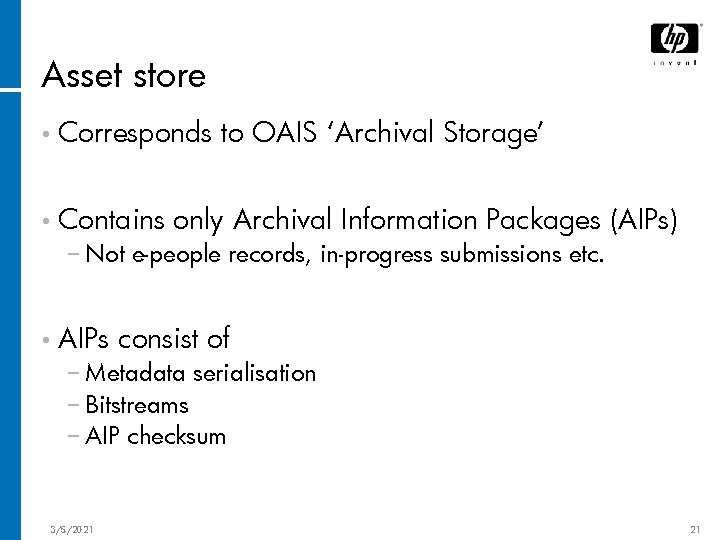 Asset store • Corresponds • Contains to OAIS ‘Archival Storage’ only Archival Information Packages