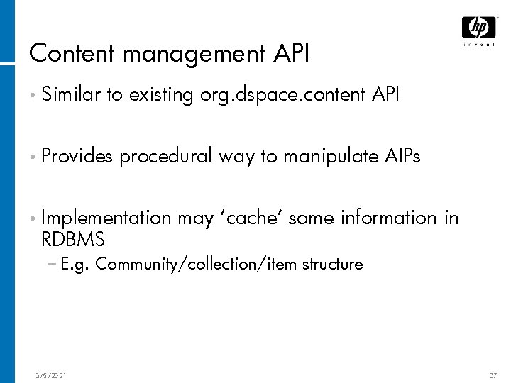 Content management API • Similar to existing org. dspace. content API • Provides procedural