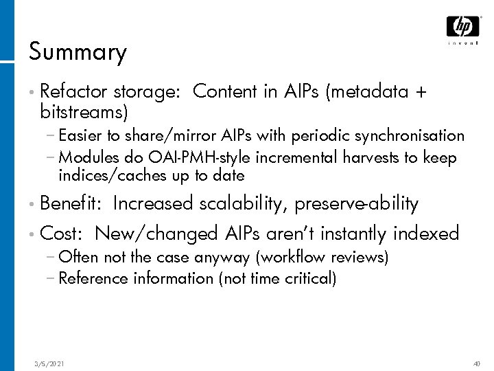 Summary • Refactor storage: Content in AIPs (metadata + bitstreams) − Easier to share/mirror