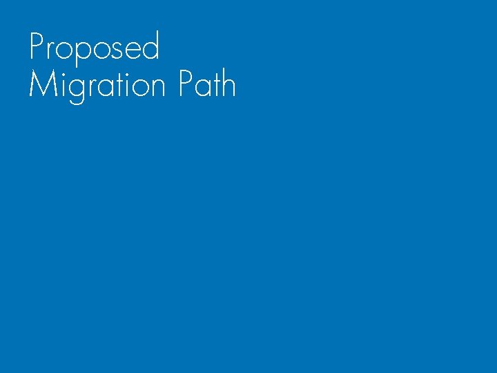 Proposed Migration Path 