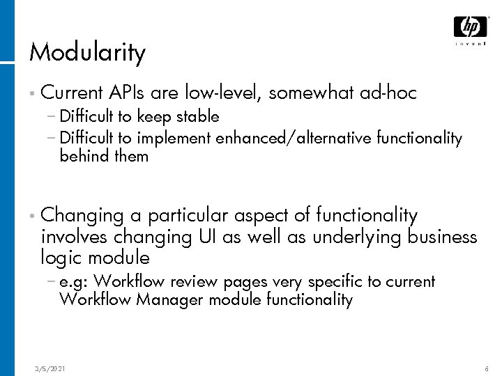 Modularity • Current APIs are low-level, somewhat ad-hoc − Difficult to keep stable −