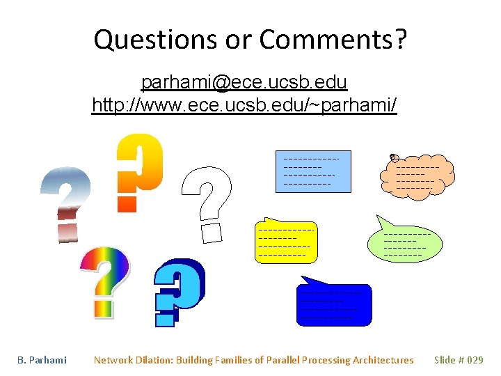 Questions or Comments? parhami@ece. ucsb. edu http: //www. ece. ucsb. edu/~parhami/ B. Parhami Network Questions or Comments? parhami@ece. ucsb. edu http: //www. ece. ucsb. edu/~parhami/ B. Parhami Network