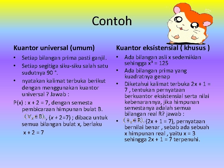 Contoh Kuantor universal (umum) Kuantor eksistensial ( khusus ) • Setiap bilangan prima pasti