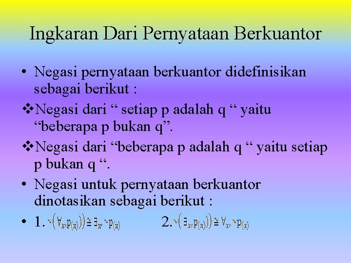 Ingkaran Dari Pernyataan Berkuantor • Negasi pernyataan berkuantor didefinisikan sebagai berikut : v. Negasi