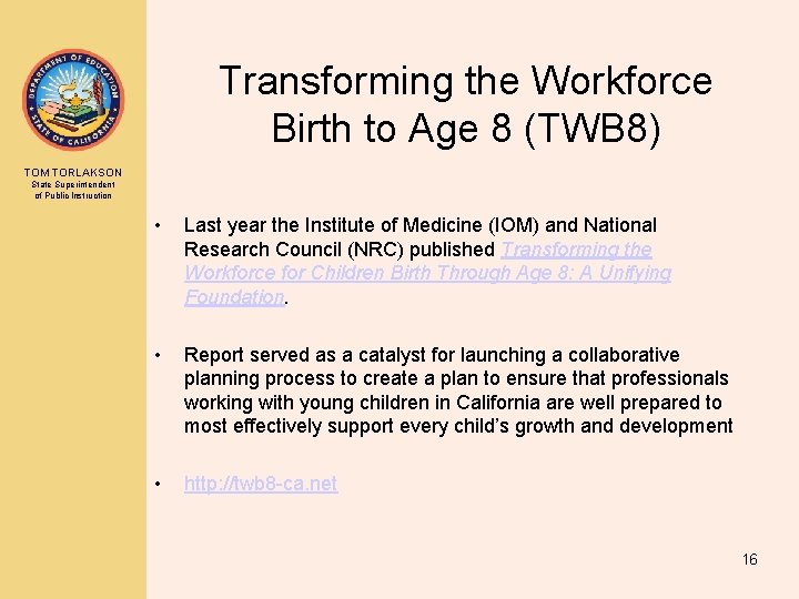 Transforming the Workforce Birth to Age 8 (TWB 8) TOM TORLAKSON State Superintendent of