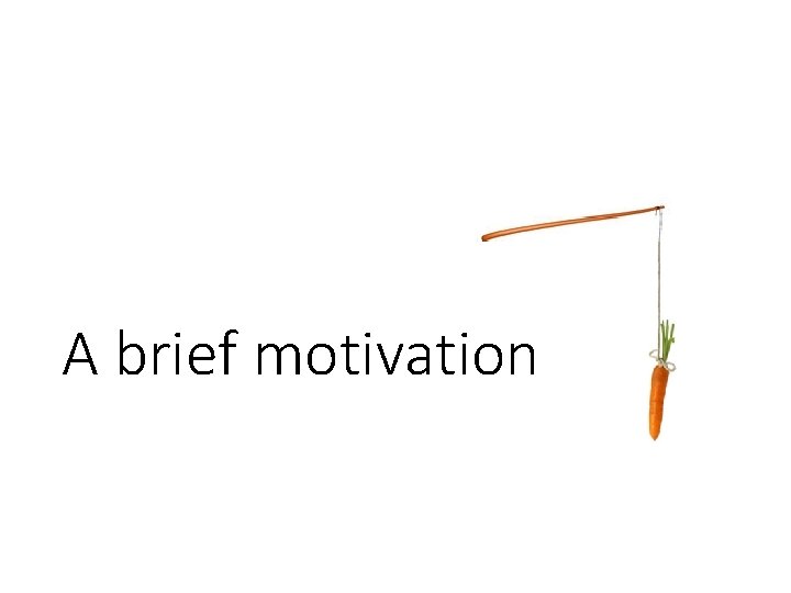 A brief motivation 