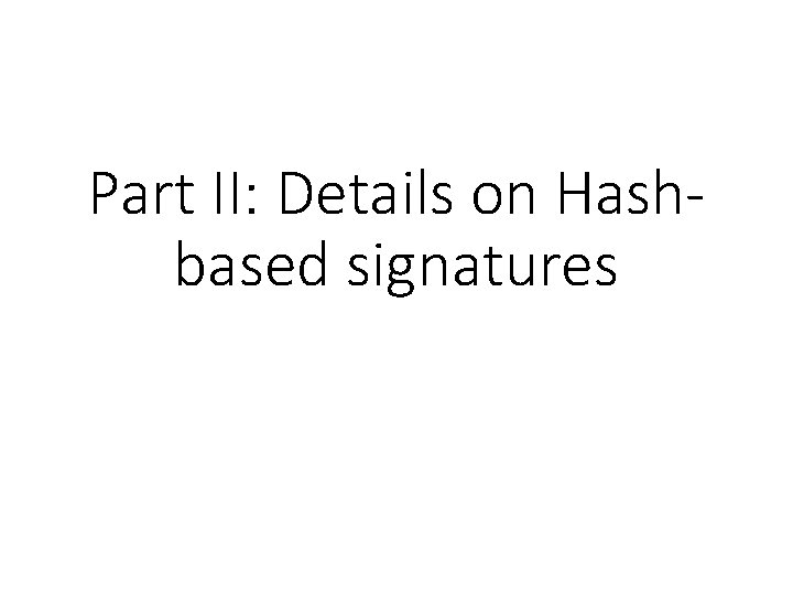 Part II: Details on Hashbased signatures 