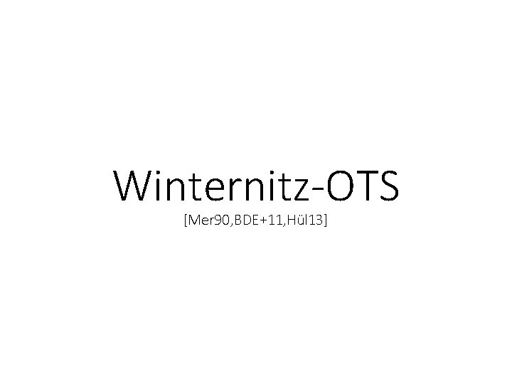 Winternitz-OTS [Mer 90, BDE+11, Hül 13] 