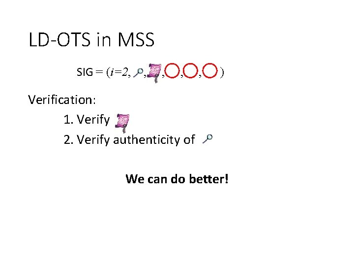 LD-OTS in MSS SIG = (i=2, , , ) Verification: 1. Verify 2. Verify