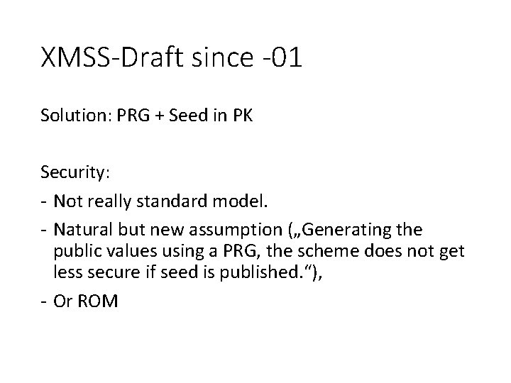 XMSS-Draft since -01 Solution: PRG + Seed in PK Security: - Not really standard