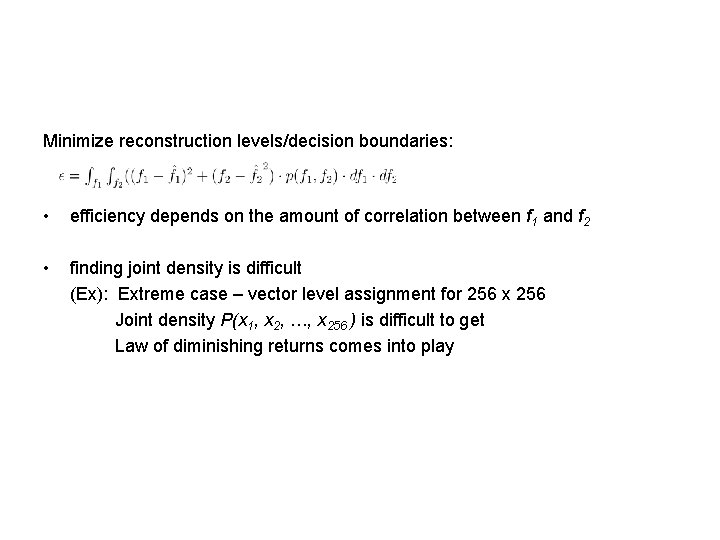 Minimize reconstruction levels/decision boundaries: • efficiency depends on the amount of correlation between f Minimize reconstruction levels/decision boundaries: • efficiency depends on the amount of correlation between f