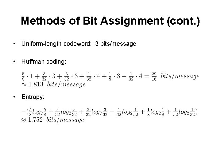 Methods of Bit Assignment (cont. ) • Uniform-length codeword: 3 bits/message • Huffman coding: Methods of Bit Assignment (cont. ) • Uniform-length codeword: 3 bits/message • Huffman coding: