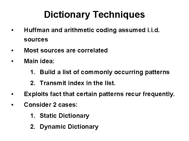 Dictionary Techniques • Huffman and arithmetic coding assumed i. i. d. sources • Most Dictionary Techniques • Huffman and arithmetic coding assumed i. i. d. sources • Most