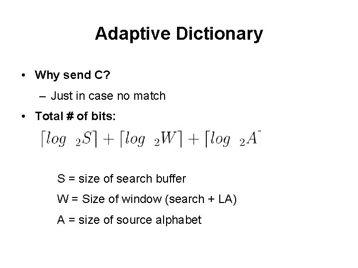 Adaptive Dictionary • Why send C? – Just in case no match • Total Adaptive Dictionary • Why send C? – Just in case no match • Total
