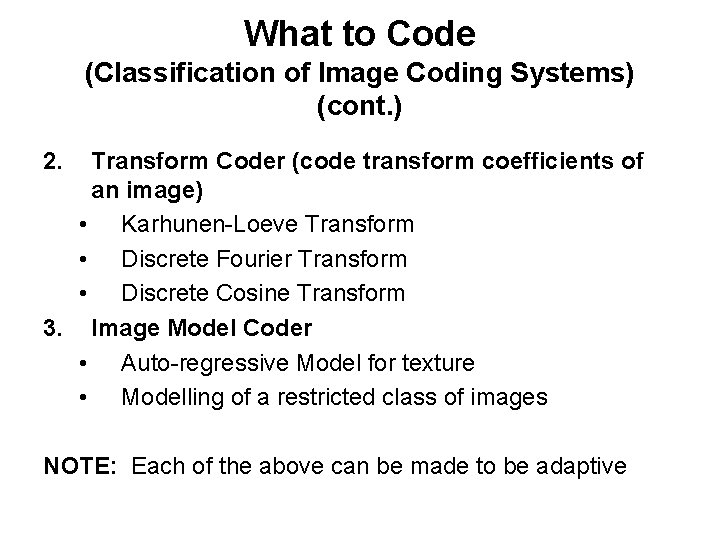What to Code (Classification of Image Coding Systems) (cont. ) 2. Transform Coder (code What to Code (Classification of Image Coding Systems) (cont. ) 2. Transform Coder (code