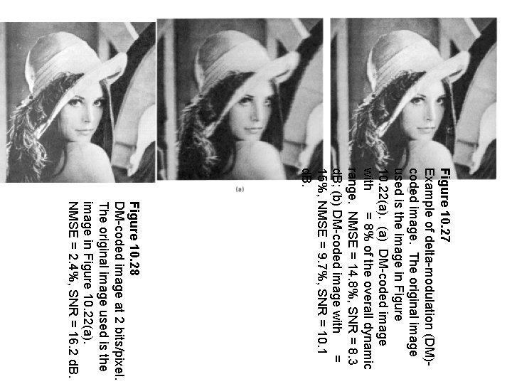 Figure 10. 27 Example of delta-modulation (DM)coded image. The original image used is the Figure 10. 27 Example of delta-modulation (DM)coded image. The original image used is the