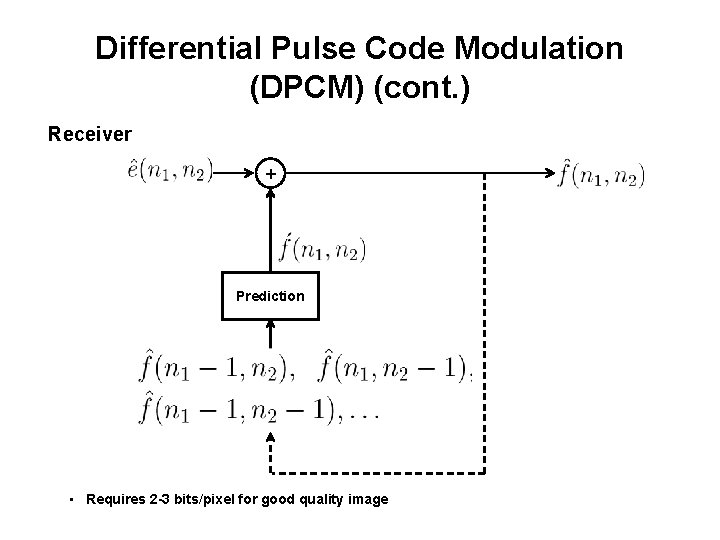 Differential Pulse Code Modulation (DPCM) (cont. ) Receiver + Prediction • Requires 2 -3 Differential Pulse Code Modulation (DPCM) (cont. ) Receiver + Prediction • Requires 2 -3