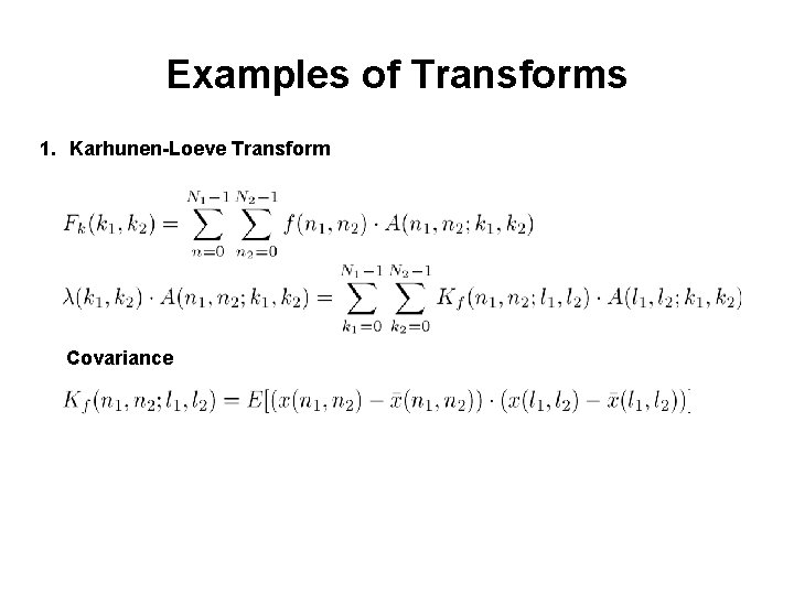 Examples of Transforms 1. Karhunen-Loeve Transform Covariance Examples of Transforms 1. Karhunen-Loeve Transform Covariance