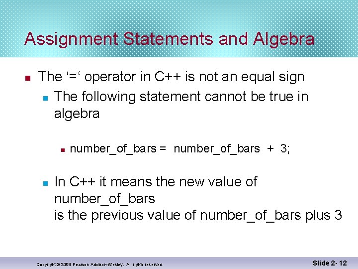 Assignment Statements and Algebra n The ‘=‘ operator in C++ is not an equal