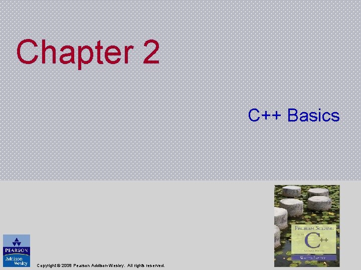 Chapter 2 C++ Basics Copyright © 2008 Pearson Addison-Wesley. All rights reserved. 