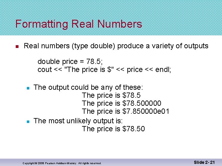 Formatting Real Numbers n Real numbers (type double) produce a variety of outputs double