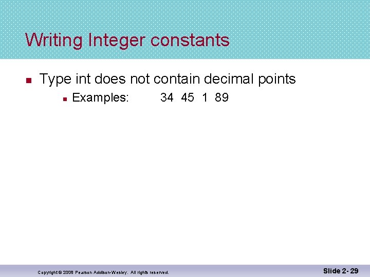 Writing Integer constants n Type int does not contain decimal points n Examples: 34